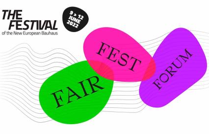 The festival of the New European Bauhaus, 9 tot 12 juni 2022, Fair, Fest, Forum